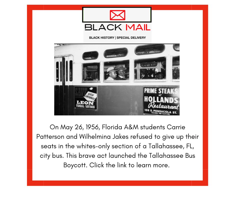 On May 26, 1956, Florida A&M students Carrie Patterson and Wilhelmina Jakes refused to give up their seats in the whites-only section of a Tallahassee, FL, city bus. This brave act launched the Tallahassee Bus Boycott. Click the link to learn more.